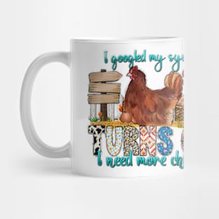 I googled my symptoms Turns Out I need more chickens, Farm Life Chicken, Farm Life Mug